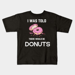 FOOD ' I WAS TOLD THERE WOULD BE DONUTS Kids T-Shirt